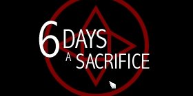 6 Days a Sacrifice